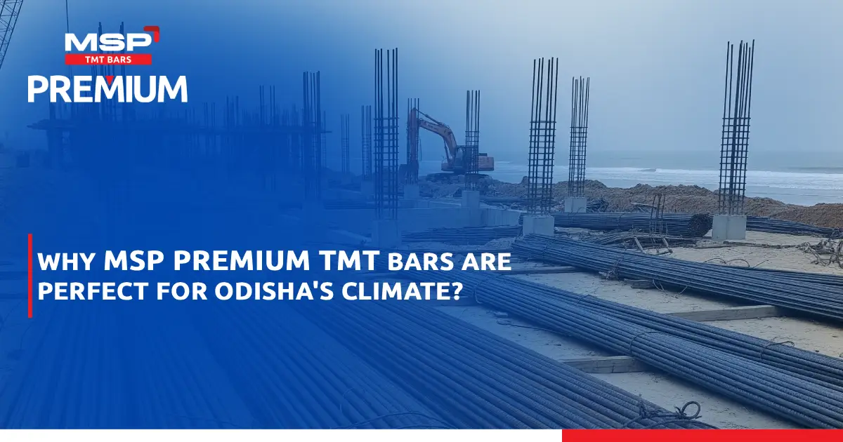 Why MSP Premium TMT Bars Are Perfect for Odisha's Climate?